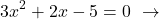 \[3x^{2}+2x-5=0\,\,\rightarrow\]