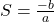 S=\frac{-b}{a}