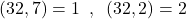\[(32,7)=1\,\,\,,\,\,\,(32,2)=2\]