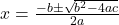 x=\frac{-b\pm \sqrt{b^{2}-4ac}}{2a}
