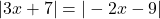 | 3x+7|=|-2x-9|
