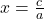 x=\frac{c}{a}
