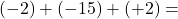 \[(-2)+(-15)+(+2)=\]