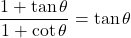 \[\frac{1+\tan{\theta}}{1+\cot{\theta}}=\tan{\theta}\]