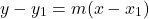 \[y-y_{1}=m(x-x_{1})\]