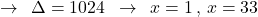 \[\rightarrow\,\,\,\Delta=1024\,\,\,\rightarrow\,\,\,x=1\,,\,x=33\]