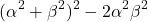\[( \alpha^{2}+\beta^{2})^{2}-2\alpha^{2} \beta ^{2}\]