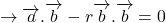 \[\rightarrow\overrightarrow{a}.\overrightarrow{b}-r\overrightarrow{b}.\overrightarrow{b}=0\]