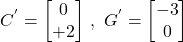 \[C^{'}=\begin{bmatrix} 0 \\ +2  \end{bmatrix} \, ,\,\, G^{'}=\begin{bmatrix} -3 \\ 0 \end{bmatrix}\]