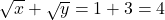 \sqrt{x}+\sqrt{y}=1+3=4