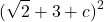 \[(\sqrt{2}+3+c)^{2}\]