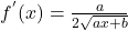 f^{'}(x)=\frac{a}{2\sqrt{ax+b}}