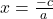 x=\frac{-c}{a}