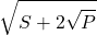 \[\sqrt{S+2\sqrt{P}}\]