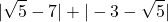 \[|\sqrt{5}-7|+|-3-\sqrt{5}|\]