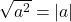 \sqrt{a^{2}}=|a|