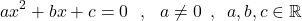\[ax^{2}+bx+c=0\,\,\,\,,\,\,\,\,a\neq 0 \,\,\,,\,\,\,a,b,c \in \Bbb{R}\]