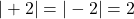 |+2|=|-2|=2