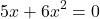 \[5x+6x^{2}=0\]
