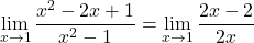 \[\lim_{x \to 1}{\frac{x^{2}-2x+1}{x^{2}-1}}=\lim_{x \to 1}{\frac{2x-2}{2x}}\]