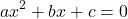 \[ax^{2}+bx+c=0\]