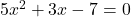 5x^{2}+3x-7=0