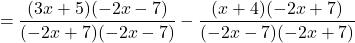 \[=\frac{(3x+5)(-2x-7)}{(-2x+7)(-2x-7)}-\frac{(x+4)(-2x+7)}{(-2x-7)(-2x+7)}\]