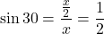 \[\sin{30}=\frac{\frac{x}{2}}{x}=\frac{1}{2}\]