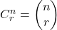 C_{r}^{n}=\begin{pmatrix}n \\ r\end{pmatrix}