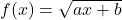 f(x)=\sqrt{ax+b}