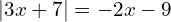 |3x+7|=-2x-9