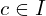 c \in I