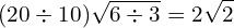 \[(20\div10)\sqrt{6\div3}=2\sqrt{2}\]