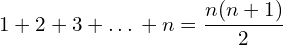 \[1+2+3+…+n=\frac{n(n+1)}{2}\]