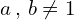 a\,,\,b \neq 1