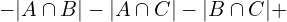 \[-|A \cap B|-|A\cap C|-|B\cap C|+\]