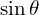 \sin{\theta}