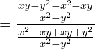 \[=\frac{\frac{xy-y^{2}-x^{2}-xy}{x^{2}-y^{2}}}{\frac{x^{2}-xy+xy+y^{2}}{x^{2}-y^{2}}}\]