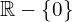 \Bbb{R}-\{0\}