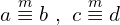 \[a \overset{m}{\equiv}b\,\,,\,\, c\overset{m}{\equiv}d\]