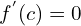 f^{'}(c )=0