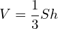 \[V=\frac{1}{3}Sh\]