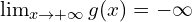 \lim_{x \to +\infty}{g(x)}=-\infty