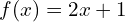 f(x)=2x+1