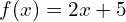 f(x)=2x+5