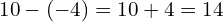 \[10-(-4)=10+4=14\]
