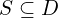 S \subseteq D