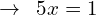 \[\rightarrow\,\,\,5x=1\]