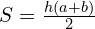 S=\frac{h(a+b)}{2}