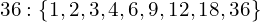 \[36:\{1,2,3,4,6,9,12,18,36\}\]